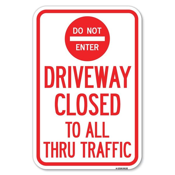 Signmission Driveway Closed to All Thru Traffic with Heavy-Gauge Aluminum Sign, 12" x 18", A-1218-24132 A-1218-24132